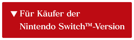 Für Käufer der Nintendo Switch™-Version