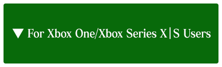 For Xbox One/Xbox Series X|S/Windows Users