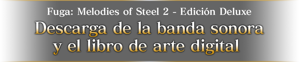 Fuga: Melodies of Steel 2 - Edición Deluxe Descarga de la banda sonora y el libro de arte digital