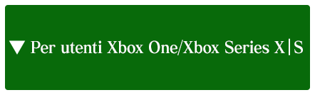 Per utenti Xbox One/Xbox Series X|S/Windows