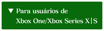 Para usuários de Xbox One/Xbox Series X|S/Windows