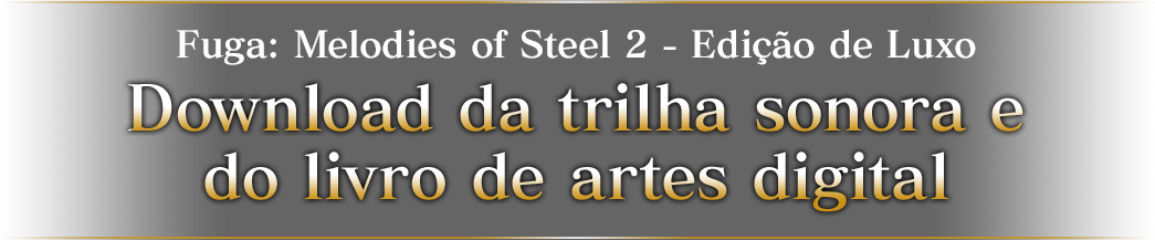 Fuga: Melodies of Steel 2 - Edição de Luxo Download da trilha sonora e do livro de artes digital