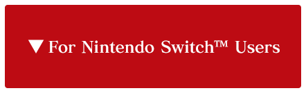 For Nintendo Switch™ Users