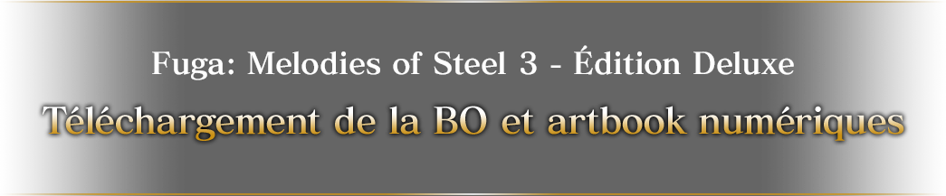 Fuga: Melodies of Steel 3 - Édition Deluxe Téléchargement de la BO et artbook numériques